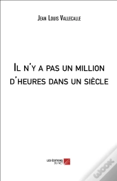 Il N'Y A Pas Un Million D'Heures Dans Un Siècle