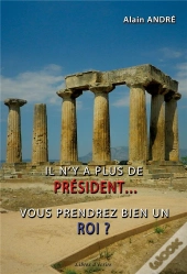 Il N'Y A Plus De President  Vous Prendrez Bien Un Roi ?