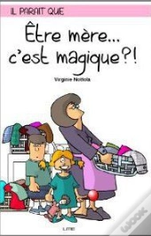 Il Paraît Que Être Mère... C'Est Magique ?!