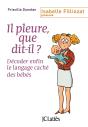 Il Pleure, Que Dit-Il ? ; Décoder Enfin Le Langage Caché Des Bébés - Preview