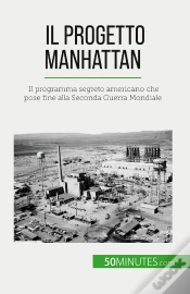 Capa do artigo Il Progetto Manhattan : Il Programma Segreto Americano Che Pose Fine Alla Seconda Guerra Mondiale