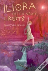 Iliora Ou La Vraie Liberté