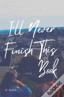 I'Ll Never Finish This Book