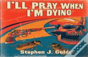 I'Ll Pray When I'M Dying