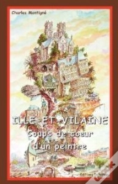 Ille Et Vilaine ; Coups De Coeur D'Un Peintre