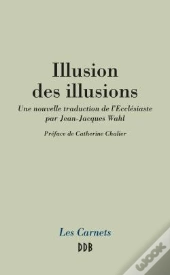 Illusion Des Illusions ; Nouvelle Traduction De L'Ecclésiaste