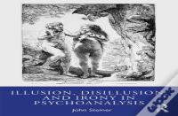 Illusion, Disillusion, And Irony In Psychoanalysis
