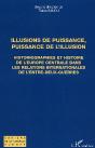 Illusions De Puissance, Puissance De L'Illusion : Historiographies Et Histoire De L'Europe Centrale Dans Les Relations Internationales De L'Entre-Deux - Preview