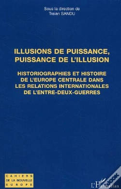 Capa do artigo Illusions De Puissance, Puissance De L'Illusion ; Historiographies Et Histoire De L'Europe Centrale Dans Les Relations