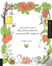 Illustration School: Let'S Draw Plants And Small Creatures
