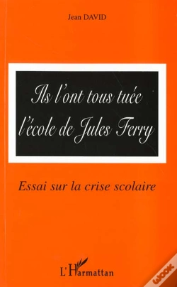 Capa do artigo Ils L'Ont Tous Tuee L'Ecole De Jules Ferry ; Essai Sur La Crise Scolaire