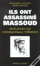 Ils Ont Assassine Massoud ; Revelations Sur L'Internationale Terroriste