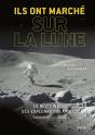 Ils Ont Marché Sur La Lune ; Le Récit Inédit Des Explorations Apollo - Preview
