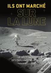 Ils Ont Marché Sur La Lune ; Le Récit Inédit Des Explorations Apollo