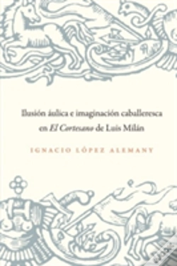 Capa do artigo Ilusion Aulica E Imagnqacion Caballeresca En El Cortesanode Luis Milan