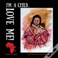 I'M A Child...Love Me!