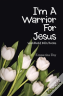 I'M A Warrior For Jesus