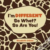 I'M Different - So What? So Are You!