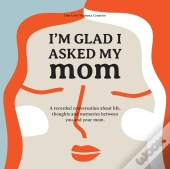 I'M Glad I Asked My Mom