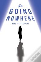 I'M Going Nowhere