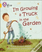 I'M Growing A Truck In The Garden