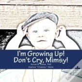 I'M Growing Up, Mimsy! Don'T Cry!