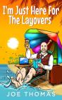 I'M Just Here For The Layovers - Preview