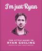 I'M Just Ryan: The Little Guide To Ryan Gosling - Preview