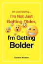 I'M Just Saying...I'M Not Just Getting Older, I'M Getting Bolder - Preview