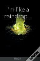 I'M Like A Raindrop...