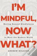I'M Mindful, Now What?