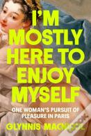 I'M Mostly Here To Enjoy Myself