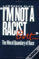 "I'M Not A Racist, But..."