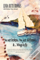 I'M Not Broken, I'M Just Different & Wings To Fly