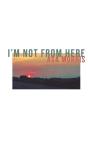I'M Not From Here - Preview