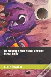 I'M Not Going To Mars Without My Purple Dragon Stuffie