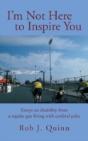 I'M Not Here To Inspire You: Essays On Disability From A Regular Guy Living With Cerebral Palsy - Preview