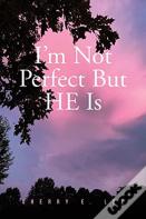 I'M Not Perfect But He Is