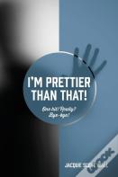 I'M Prettier Than That! One Hit! Really? Bye-Bye!