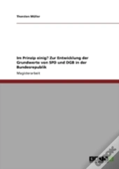 Im Prinzip Einig? Zur Entwicklung Der Grundwerte Von Spd Und Dgb In Der Bundesrepublik