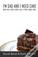 I'M Sad And I Need Cake