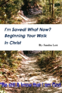 I'M Saved! What Now? Beginning Your Walk In Christ - Preview