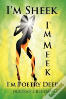 I'M Sheek I'M Meek I'M Poetry Deep