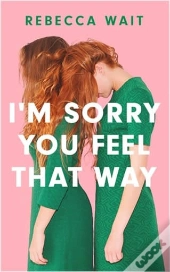 I'M Sorry You Feel That Way