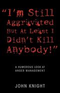 "I'M Still Aggravated But At Least I Didn'T Kill Anybody!"
