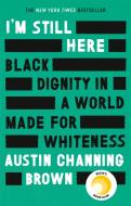 I'M Still Here: Black Dignity In A World Made For Whiteness