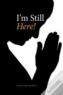 I'M Still Here!