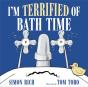 I'M Terrified Of Bath Time - Preview