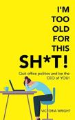 I'M Too Old For This Sh*T!