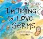 I'M Trying To Love Germs - Preview